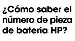 ¿Cómo saber el número de pieza de la bateria HP?